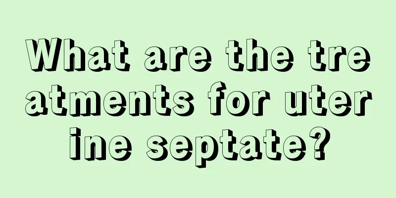 What are the treatments for uterine septate?