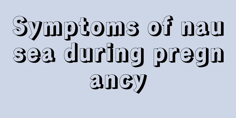 Symptoms of nausea during pregnancy