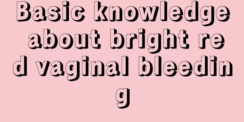 Basic knowledge about bright red vaginal bleeding