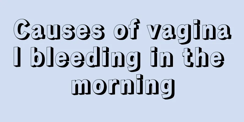 Causes of vaginal bleeding in the morning