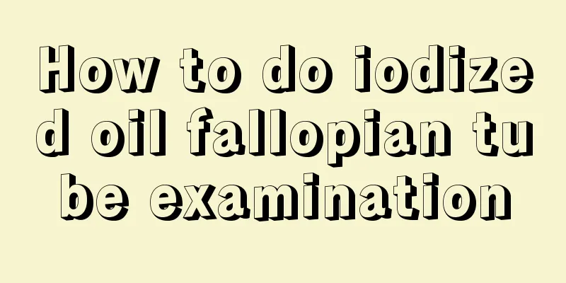 How to do iodized oil fallopian tube examination