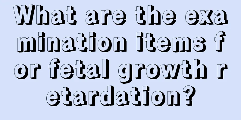 What are the examination items for fetal growth retardation?