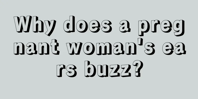 Why does a pregnant woman's ears buzz?