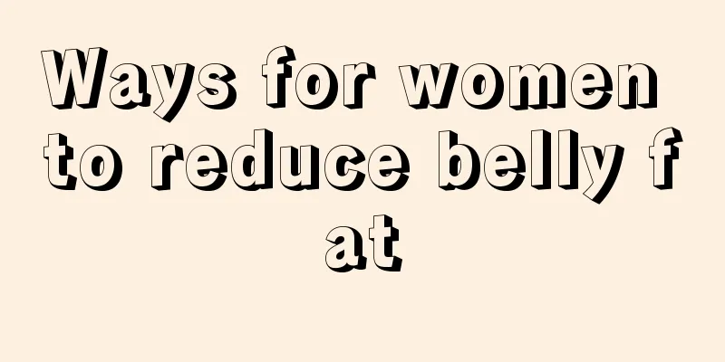 Ways for women to reduce belly fat