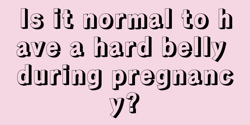 Is it normal to have a hard belly during pregnancy?