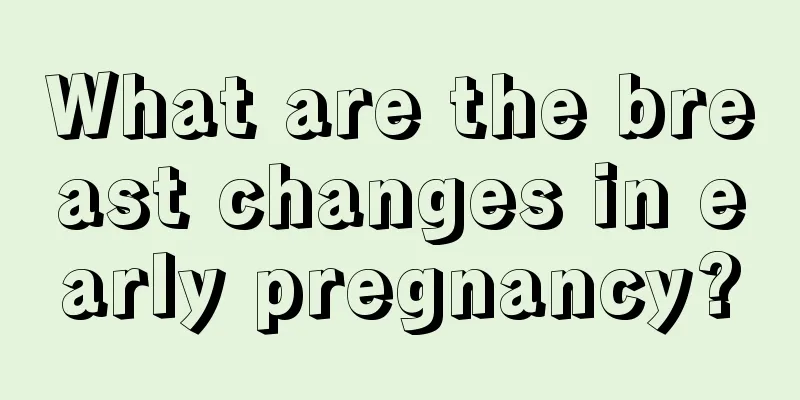 What are the breast changes in early pregnancy?