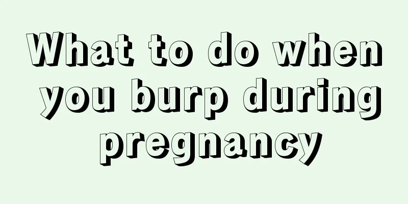 What to do when you burp during pregnancy