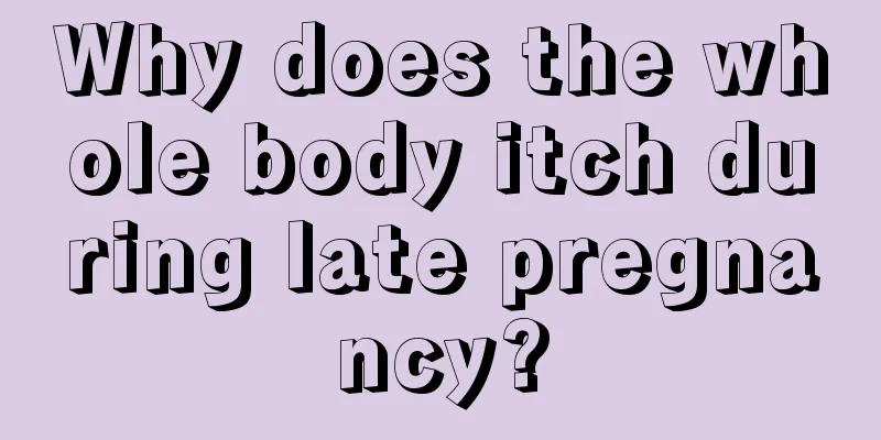 Why does the whole body itch during late pregnancy?