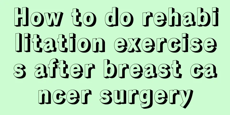 How to do rehabilitation exercises after breast cancer surgery