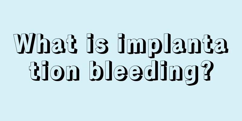 What is implantation bleeding?