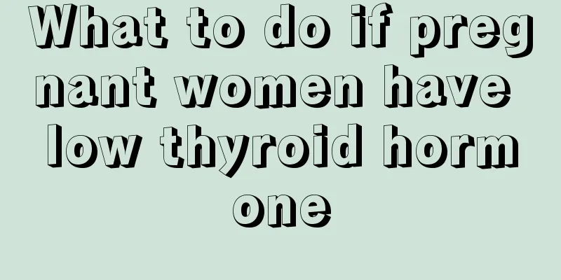 What to do if pregnant women have low thyroid hormone