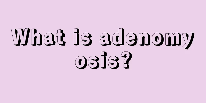 What is adenomyosis?