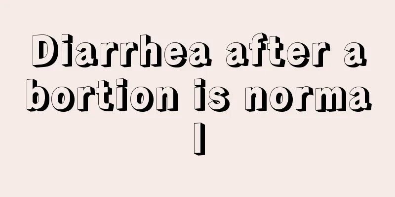 Diarrhea after abortion is normal