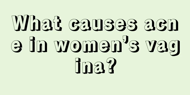 What causes acne in women’s vagina?