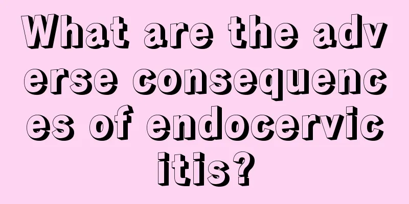 What are the adverse consequences of endocervicitis?