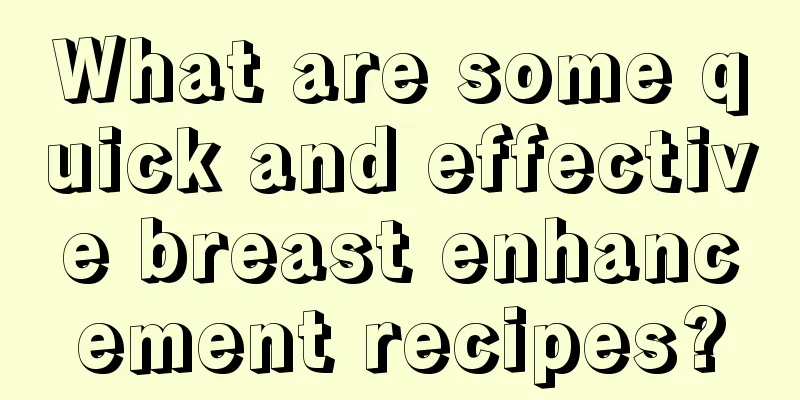 What are some quick and effective breast enhancement recipes?