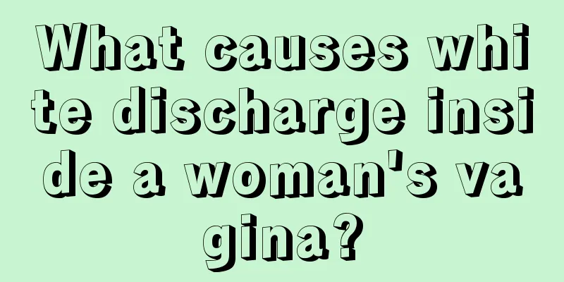 What causes white discharge inside a woman's vagina?