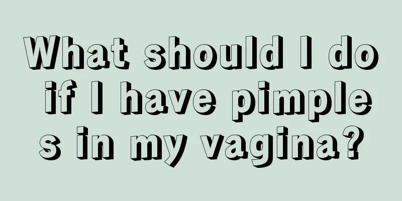 What should I do if I have pimples in my vagina?