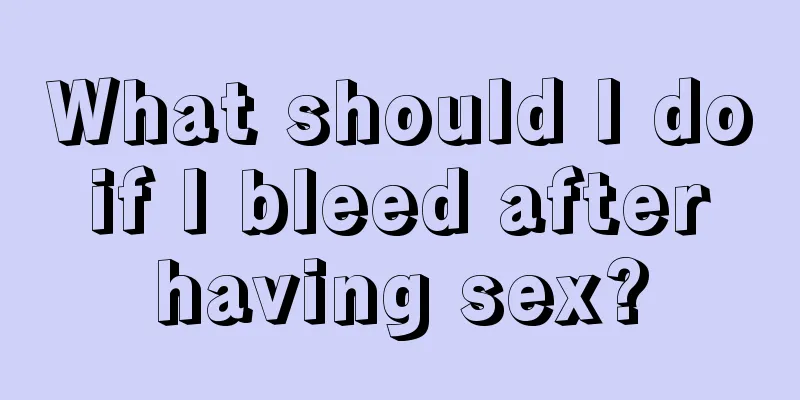 What should I do if I bleed after having sex?