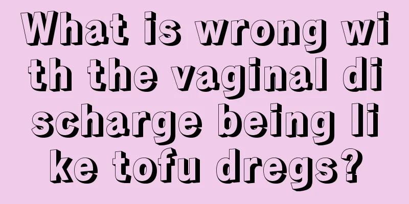 What is wrong with the vaginal discharge being like tofu dregs?