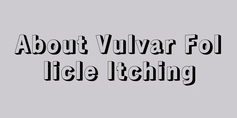 About Vulvar Follicle Itching