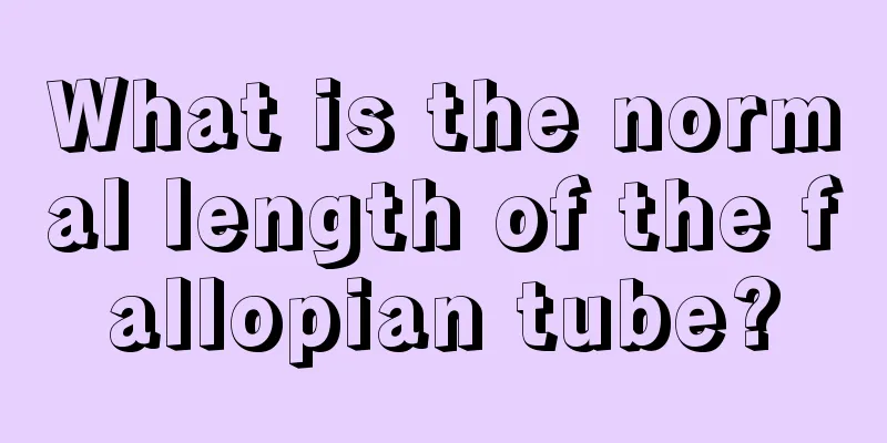 What is the normal length of the fallopian tube?