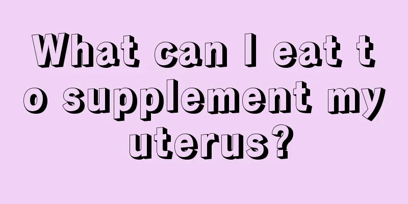 What can I eat to supplement my uterus?