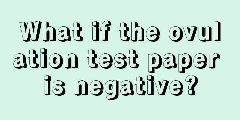 What if the ovulation test paper is negative?