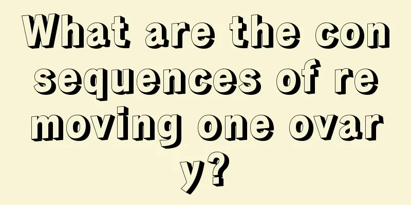 What are the consequences of removing one ovary?