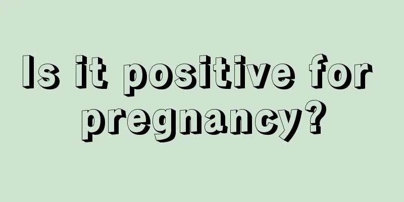 Is it positive for pregnancy?