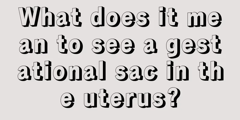 What does it mean to see a gestational sac in the uterus?