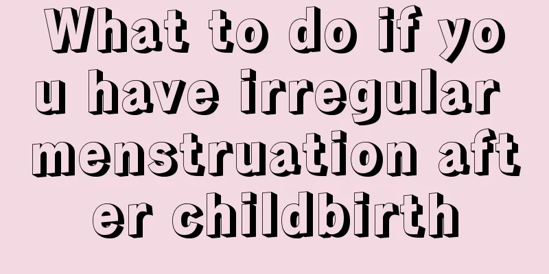 What to do if you have irregular menstruation after childbirth