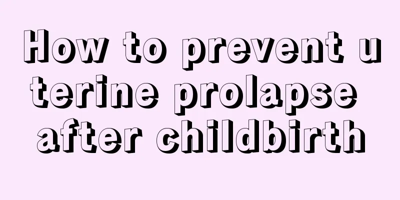 How to prevent uterine prolapse after childbirth