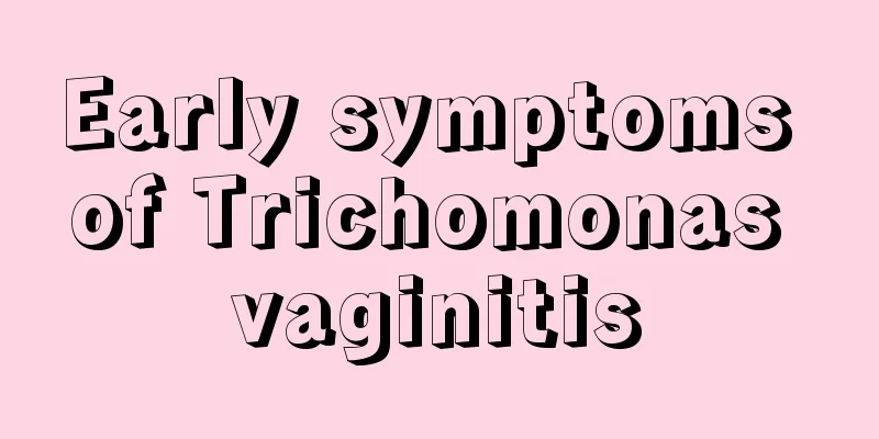 Early symptoms of Trichomonas vaginitis