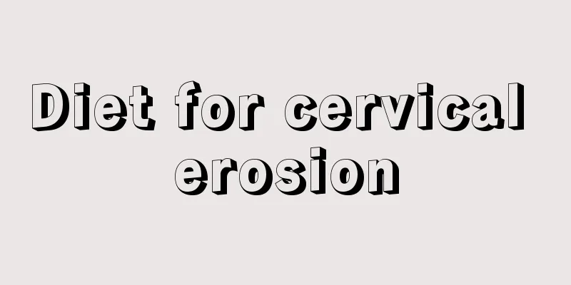 Diet for cervical erosion