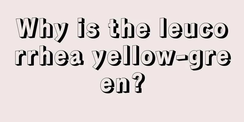 Why is the leucorrhea yellow-green?