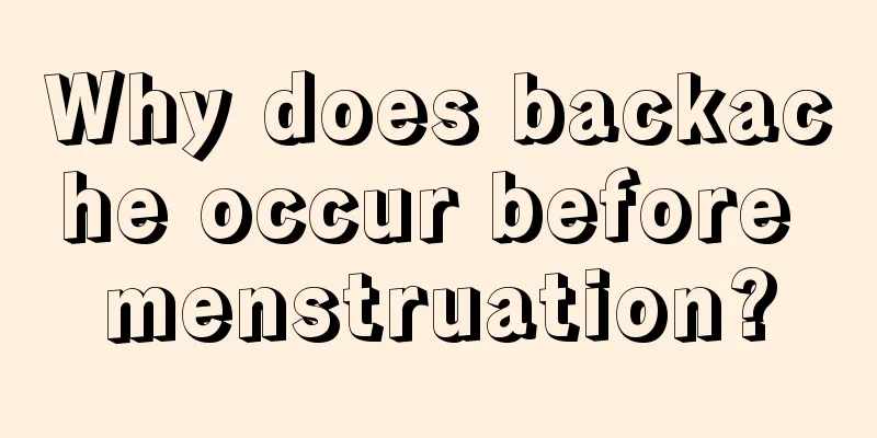 Why does backache occur before menstruation?