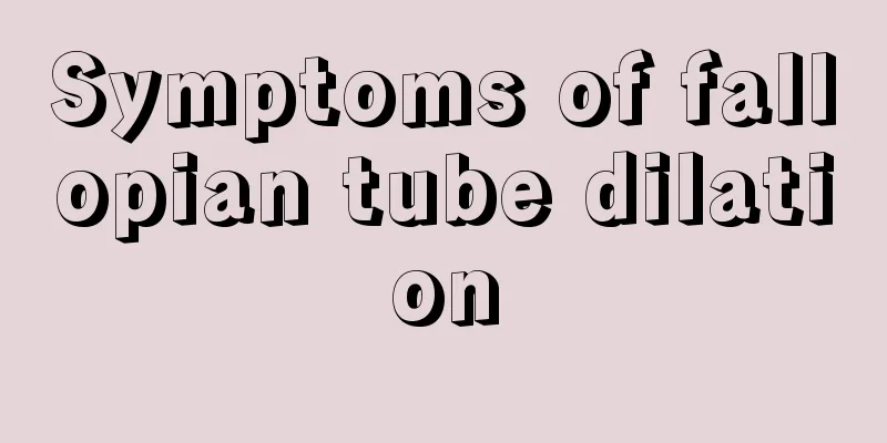 Symptoms of fallopian tube dilation