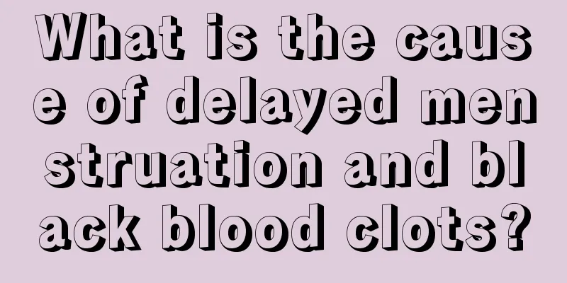 What is the cause of delayed menstruation and black blood clots?