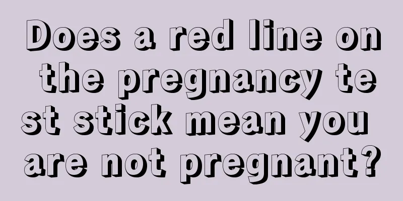 Does a red line on the pregnancy test stick mean you are not pregnant?