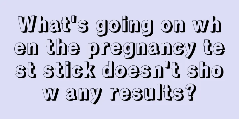 What's going on when the pregnancy test stick doesn't show any results?