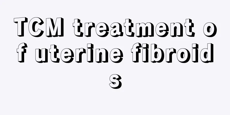 TCM treatment of uterine fibroids