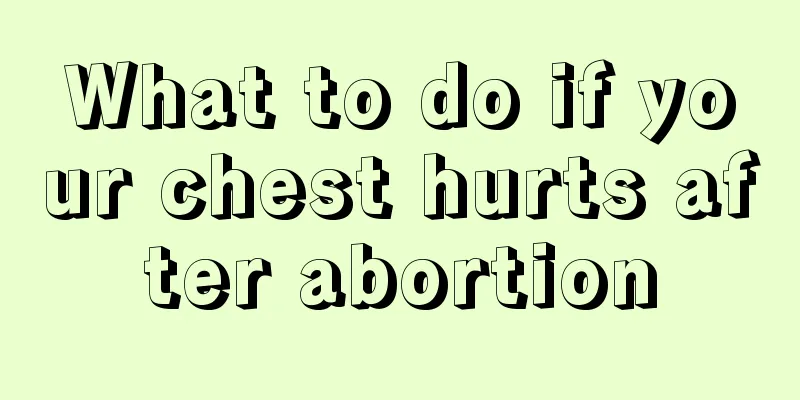 What to do if your chest hurts after abortion