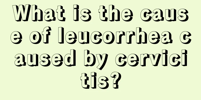 What is the cause of leucorrhea caused by cervicitis?