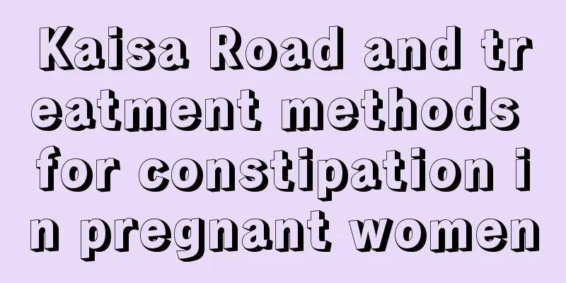 Kaisa Road and treatment methods for constipation in pregnant women