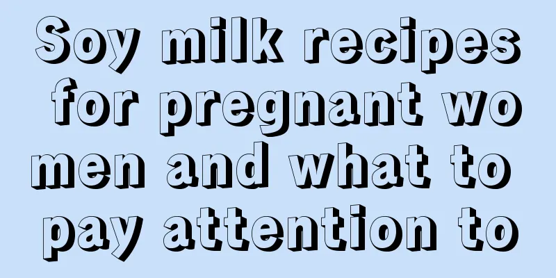 Soy milk recipes for pregnant women and what to pay attention to