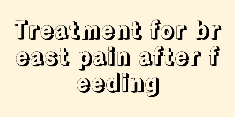 Treatment for breast pain after feeding