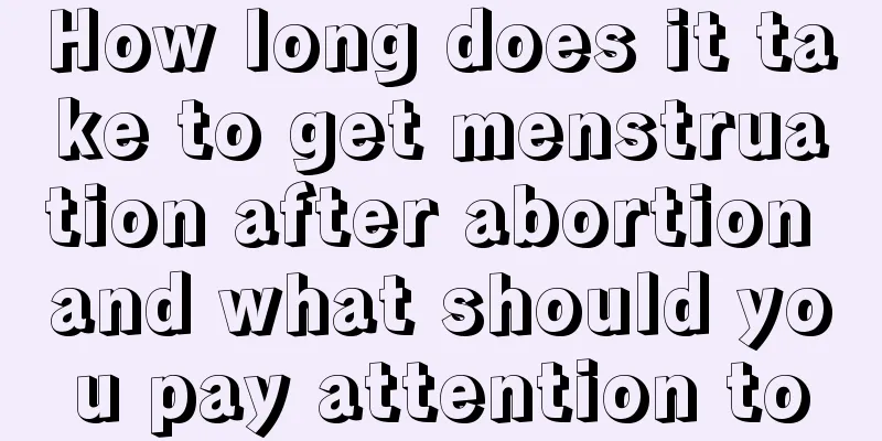 How long does it take to get menstruation after abortion and what should you pay attention to