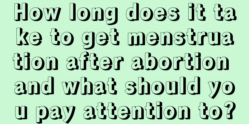 How long does it take to get menstruation after abortion and what should you pay attention to?