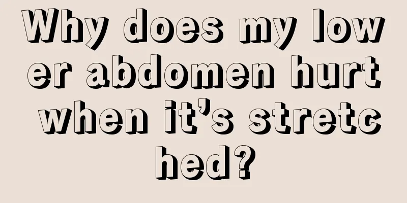 Why does my lower abdomen hurt when it’s stretched?